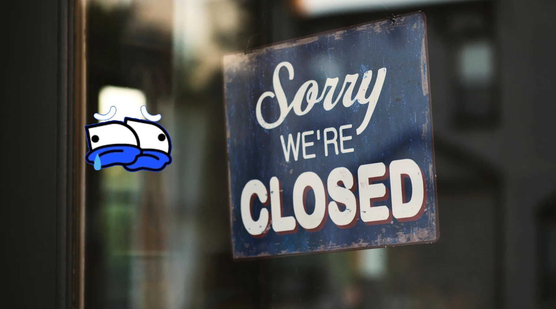 Close business sign with Franklyn eyes crying. 